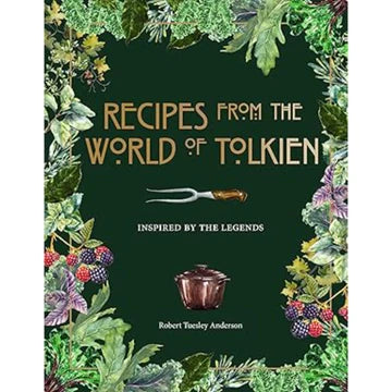 Recipes from the World of Tolkien: Cooking Middle-Earth's Most Iconic Dishes